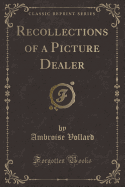 Recollections of a Picture Dealer (Classic Reprint)