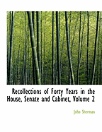 Recollections of Forty Years in the House, Senate and Cabinet; Volume 2