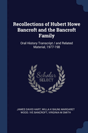 Recollections of Hubert Howe Bancroft and the Bancroft Family: Oral History Transcript / And Related Material, 1977-198