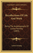 Recollections of Life and Work: Being the Autobiography of Louisa Twining (1893)