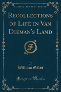 Recollections of Life in Van Dieman's Land (Classic Reprint)