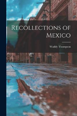 Recollections of Mexico - Thompson, Waddy