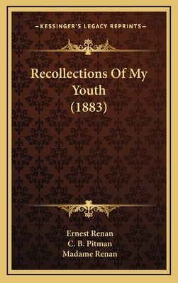 Recollections of My Youth (1883) - Renan, Ernest, and Pitman, C B (Translated by), and Renan, Madame (Editor)