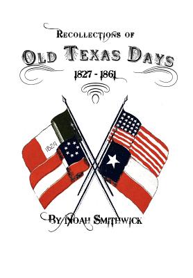 Recollections of Old Texas Days - Smithwick, Noah, and Donaldson, Nanna Smithwick (Compiled by)