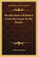 Recollections Of Robert Louis Stevenson In The Pacific