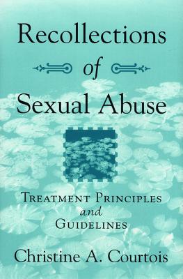 Recollections of Sexual Abuse: Treatment Principles and Guidelines - Courtois, Christine A, PhD, Abpp