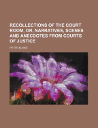Recollections of the Court Room, Or, Narratives, Scenes and Anecdotes from Courts of Justice