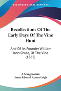 Recollections Of The Early Days Of The Vine Hunt: And Of Its Founder William John Chute, Of The Vine (1865)