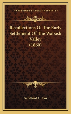 Recollections of the Early Settlement of the Wabash Valley (1860) - Cox, Sandford C