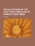 Recollections of the Last Four Popes and of Rome in Their Times - De Leon, Daniel, and Wiseman