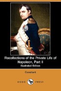 Recollections of the Private Life of Napoleon, Part II (Illustrated Edition) (Dodo Press)