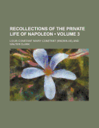 Recollections of the Private Life of Napoleon: Volume 3