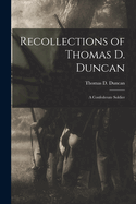 Recollections of Thomas D. Duncan: A Confederate Soldier