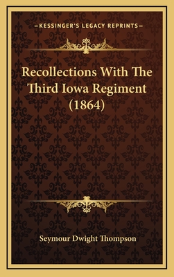 Recollections with the Third Iowa Regiment (1864) - Thompson, Seymour Dwight