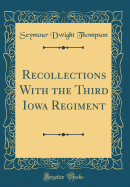 Recollections with the Third Iowa Regiment (Classic Reprint)