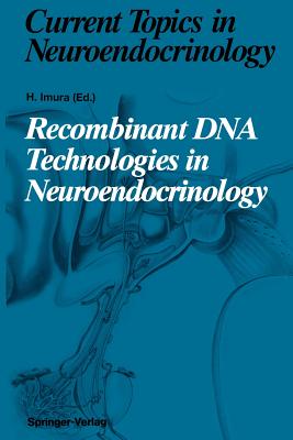 Recombinant DNA Technologies in Neuroendocrinology - Imura, Hiroo (Editor), and Dong, Y (Contributions by), and Fukamizu, A (Contributions by)