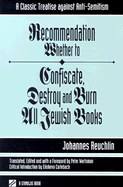 Recommendation Whether to Confiscate, Destroy and Burn All Jewish Books: A Classic Treatise Against Anti-Semitism