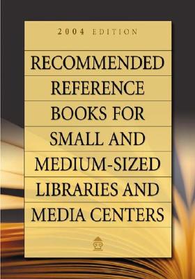 Recommended Reference Books for Small and Medium-Sized Libraries and Media Centers: 2004 Edition, Volume 24 - Dillon, Martin (Editor), and Hysell, Shannon Graff (Editor)