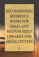 Recommended Reference Books for Small and Medium-Sized Libraries and Media Centers: 2010 Edition, Volume 30