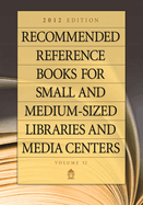 Recommended Reference Books for Small and Medium-Sized Libraries and Media Centers: 2012 Edition, Volume 32