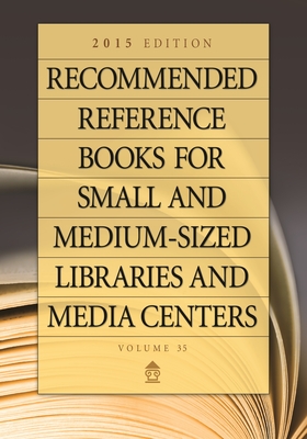Recommended Reference Books for Small and Medium-Sized Libraries and Media Centers: 2015 Edition, Volume 35 - Hysell, Shannon (Editor)