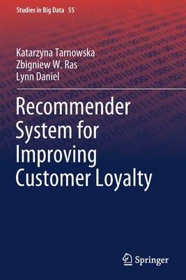 Recommender System for Improving Customer Loyalty - Tarnowska, Katarzyna, and Ras, Zbigniew W, and Daniel, Lynn