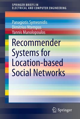 Recommender Systems for Location-based Social Networks - Symeonidis, Panagiotis, and Ntempos, Dimitrios, and Manolopoulos, Yannis