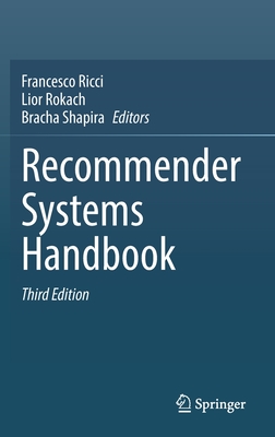 Recommender Systems Handbook - Ricci, Francesco (Editor), and Rokach, Lior (Editor), and Shapira, Bracha (Editor)