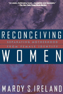 Reconceiving Women: Separating Motherhood from Female Identity