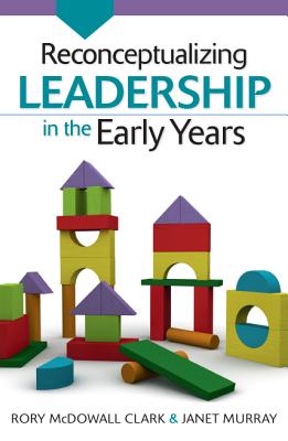 Reconceptualizing Leadership in the Early Years - McDowall Clark, Rory, and Murray, Janet