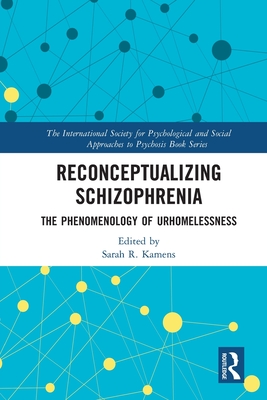 Reconceptualizing Schizophrenia: The Phenomenology of Urhomelessness - Kamens, Sarah (Editor)