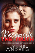 Reconcile the Truth: The Chosen Circle Series, Book 3
