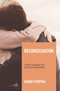 Reconciliacion: Como reparar los vinculos danados