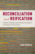 Reconciliation and Reification: Freedom's Semblance and Actuality from Hegel to Contemporary Critical Theory