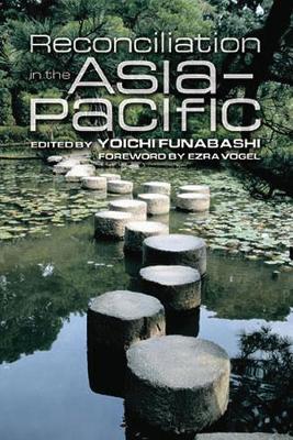 Reconciliation in the Asia-Pacific - Funabashi, Yoichi (Editor)