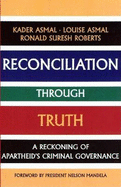 Reconciliation Through Truth: A Reckoning of Apartheid's Criminal Governance
