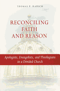 Reconciling Faith and Reason: Apologists, Evangelists, & Theologians in a Divided Church