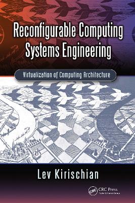 Reconfigurable Computing Systems Engineering: Virtualization of Computing Architecture - Kirischian, Lev