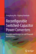 Reconfigurable Switched-Capacitor Power Converters: Principles and Designs for Self-Powered Microsystems - Ma, Dongsheng, and Bondade, Rajdeep