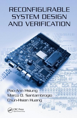 Reconfigurable System Design and Verification - Hsiung, Pao-Ann, and Santambrogio, Marco D, and Huang, Chun-Hsian