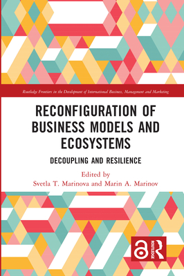 Reconfiguration of Business Models and Ecosystems: Decoupling and Resilience - Marinova, Svetla T (Editor), and Marinov, Marin A (Editor)