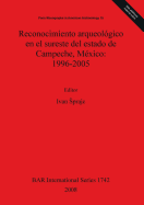 Reconocimiento arqueolgico en el sureste del estado de Campeche, Mxico: 1996-2005