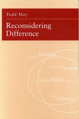Reconsidering Difference: Nancy, Derrida, Levinas, Deleuze - May, Todd