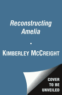 Reconstructing Amelia - McCreight, Kimberly