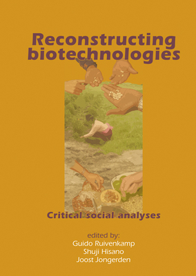 Reconstructing Biotechnologies: Critical Social Analyses - Ruivenkamp, Guido (Editor), and Hisano, Shuji (Editor), and Jongerden, Joost (Editor)