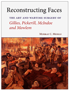 Reconstructing Faces: The Art and Wartime Surgery of Gillies, Pickerill, McIndoe and Mowlem