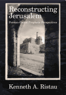 Reconstructing Jerusalem: Persian-Period Prophetic Perspectives