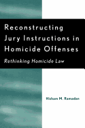 Reconstructing Jury Instructions in Homicide Offenses: Rethinking Homicide Law