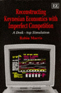 Reconstructing Keynesian Economics with Imperfect Competition: A Desk-Top Simulation