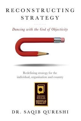 Reconstructing Strategy: Dancing with the God of Objectivity - Qureshi, Saqib Iqbal